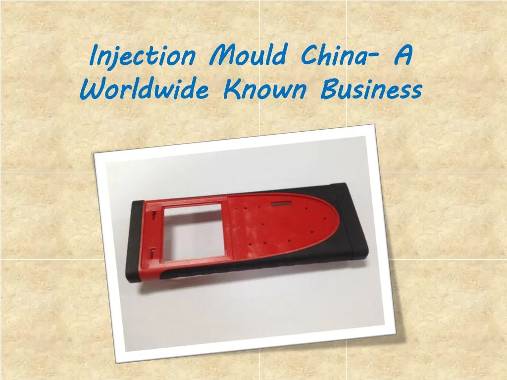 injection mould china a worldwide known business