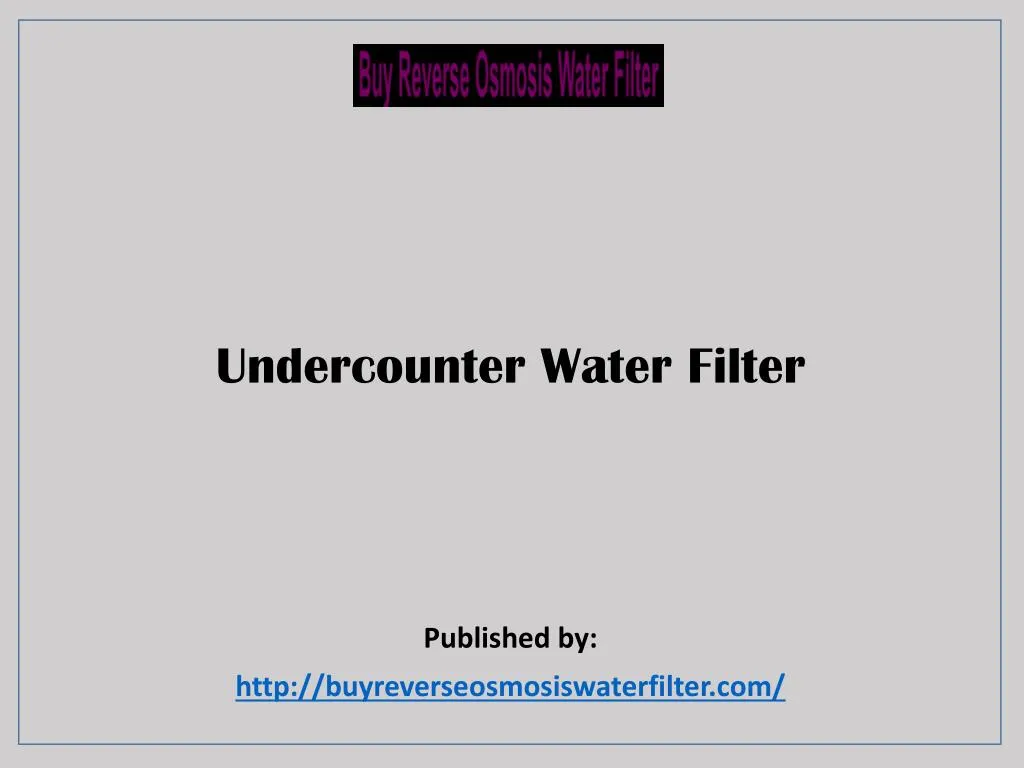 undercounter water filter published by http buyreverseosmosiswaterfilter com