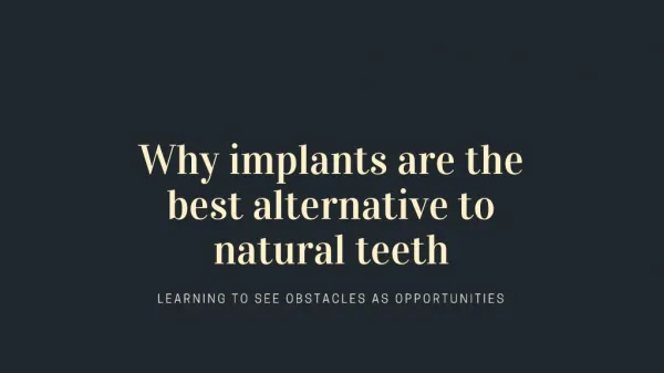 Why implants are the best alternative to natural teeth