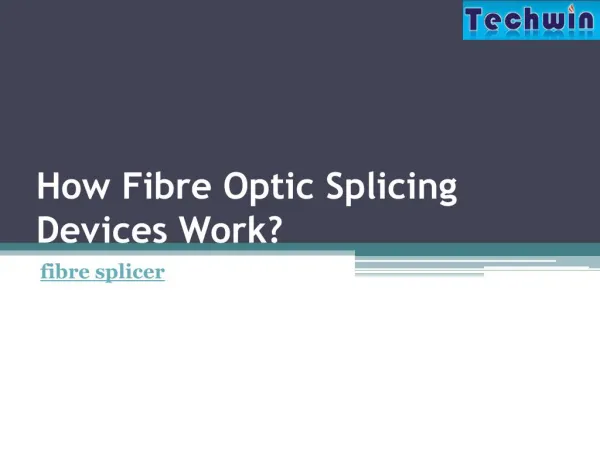 How Fibre Optic Splicing Devices Work?