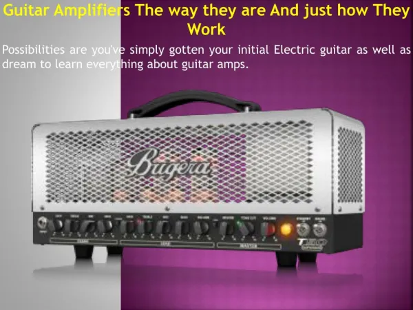 Guitar Amplifiers The way they are And just how They Work