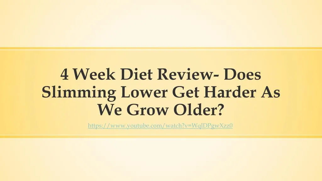 4 week diet review does slimming lower get harder as we grow older