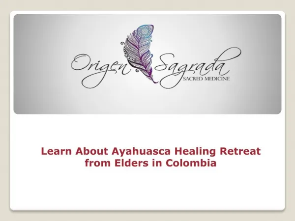 Learn About Ayahuasca Healing Retreat from Elders in Colombia