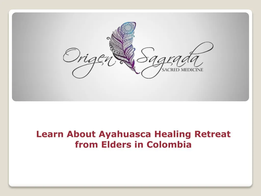 learn about ayahuasca healing retreat from elders in colombia