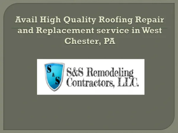 Avail High Quality Roofing Repair and Replacement service in West Chester, PA