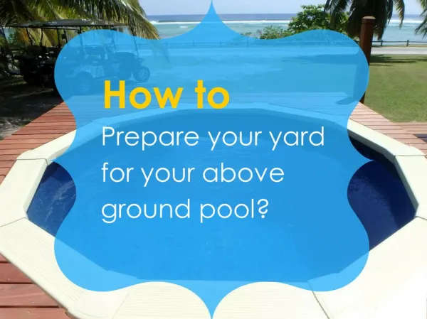 How to prepare your yard for your Above Ground Pool