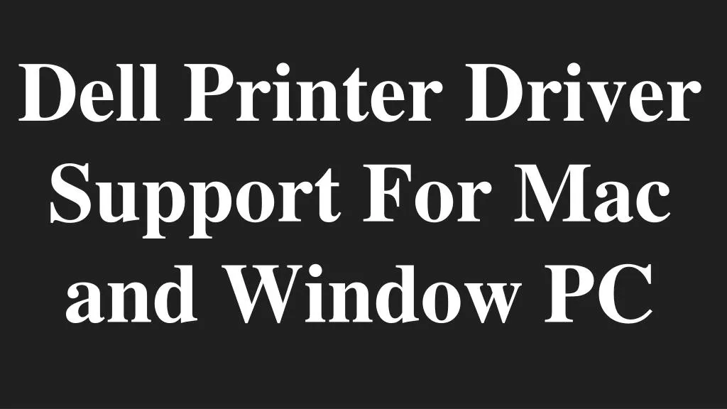 dell printer driver support for mac and window pc