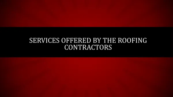 SERVICES OFFERED BY THE ROOFING CONTRACTORS