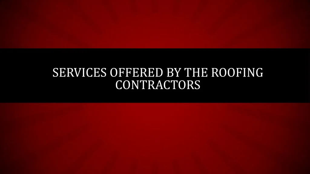 services offered by the roofing contractors