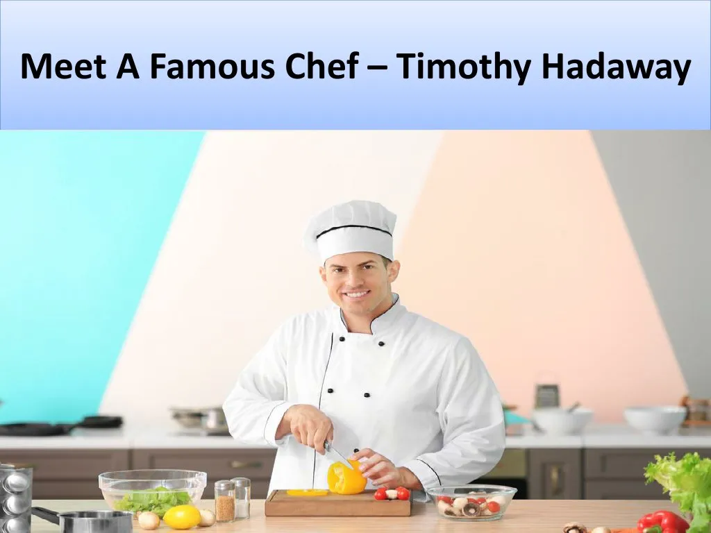 meet a famous chef timothy hadaway