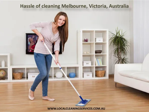 Hassle of cleaning Melbourne, Victoria, Australia