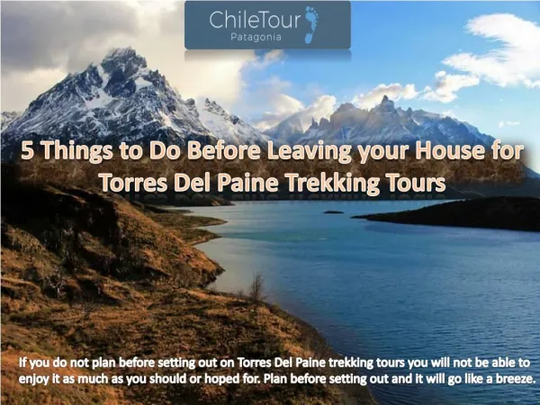 5 Things to Do Before Leaving your House for Torres Del Paine Trekking Tours