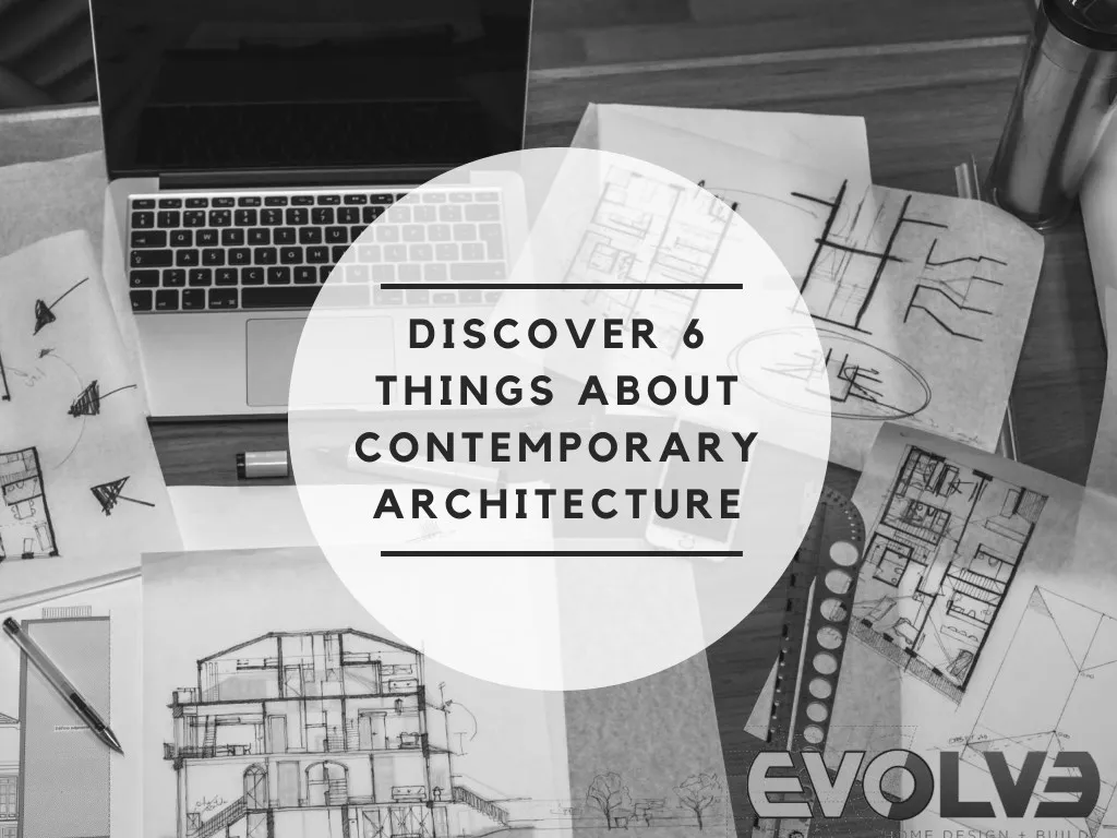 discover 6 things about contemporary architecture