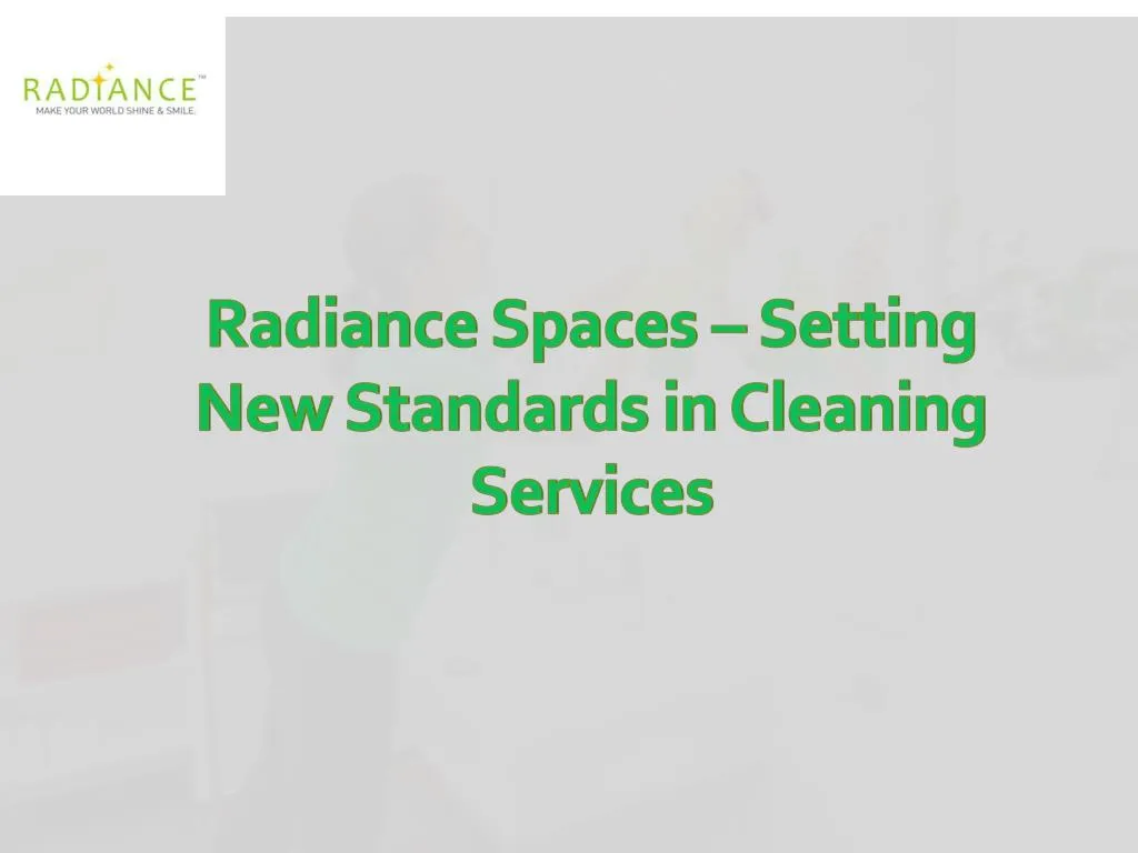radiance spaces setting new standards in cleaning