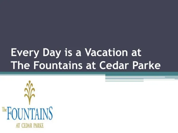 Every Day is a Vacation at The Fountains at Cedar Parke