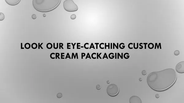 Look our eye-catching Custom Cream Packaging