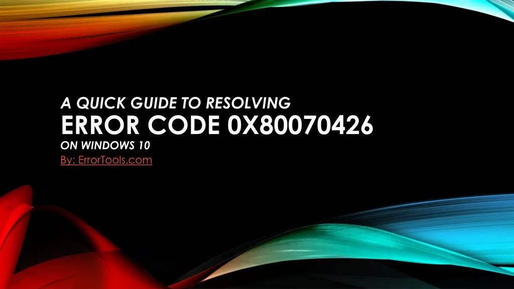a quick guide to resolving error code 0x80070426 on windows 10