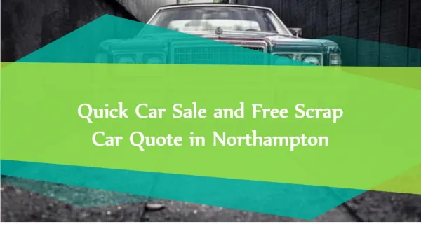 Quick Car Sale and Free Scrap Car Quote in Northampton