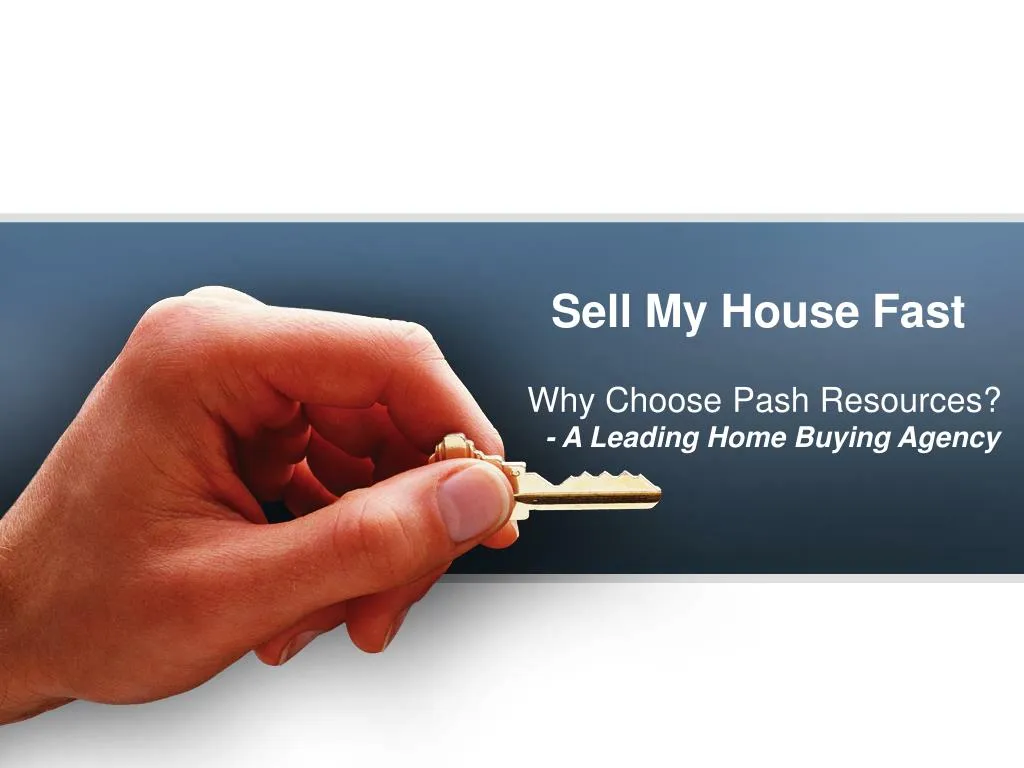 sell my h ouse f ast why choose pash resources