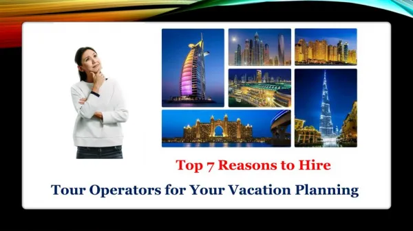 Top 7 Reasons to Hire Tour Operators for Your Vacation Planning