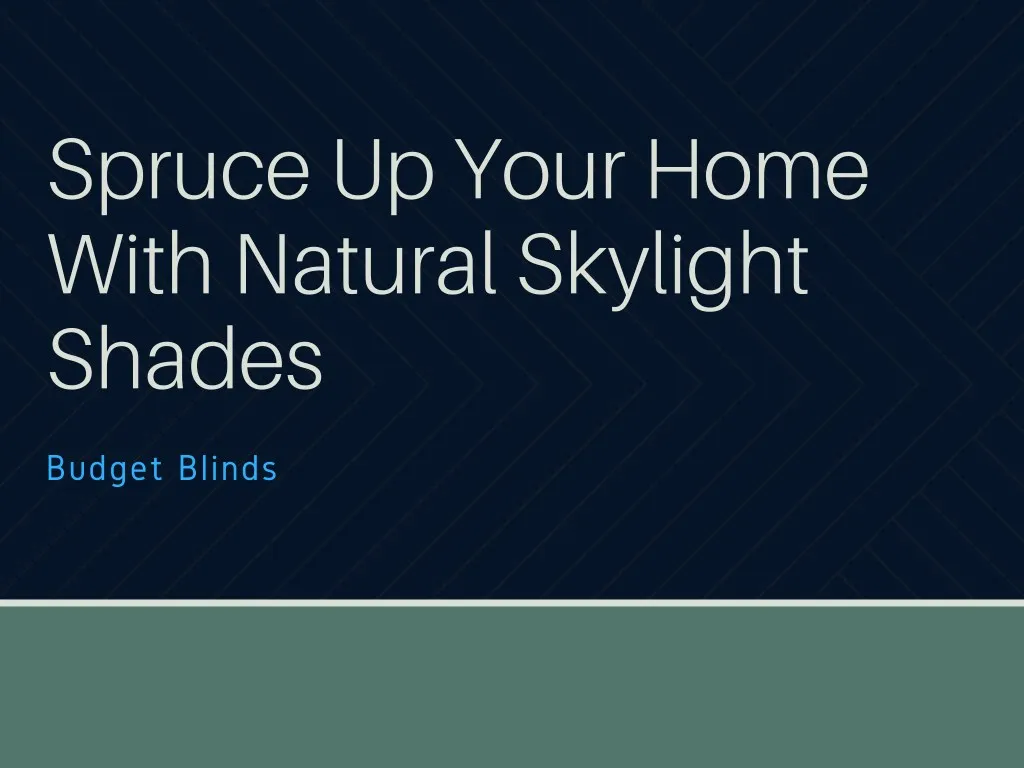 spruce up your home with natural skylight shades