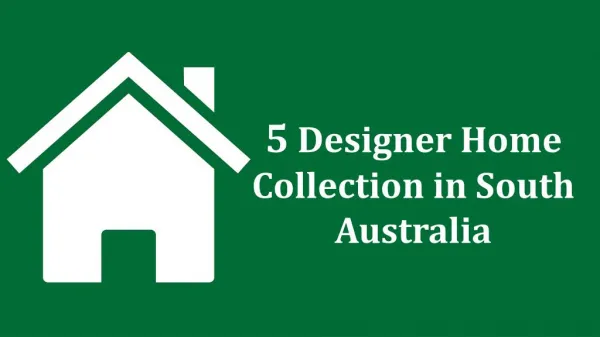 5 Designer Home Collection in South Australia