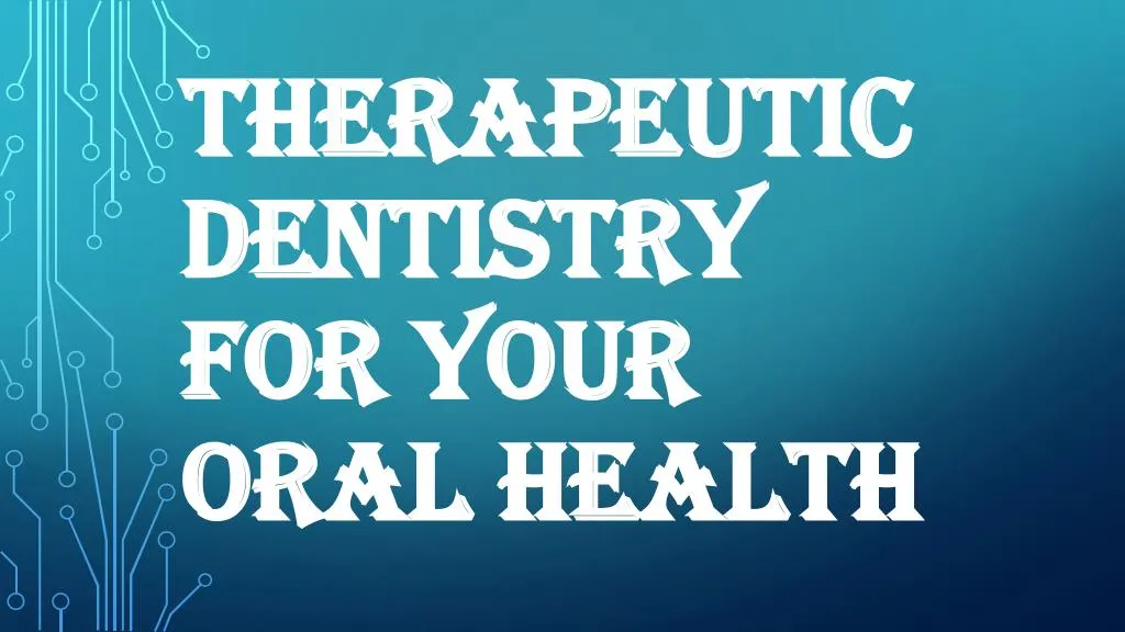 therapeutic dentistry for your oral health