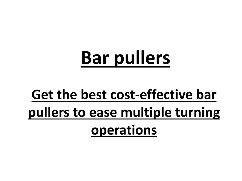 bar pullers get the best cost effective bar pullers to ease multiple turning operations