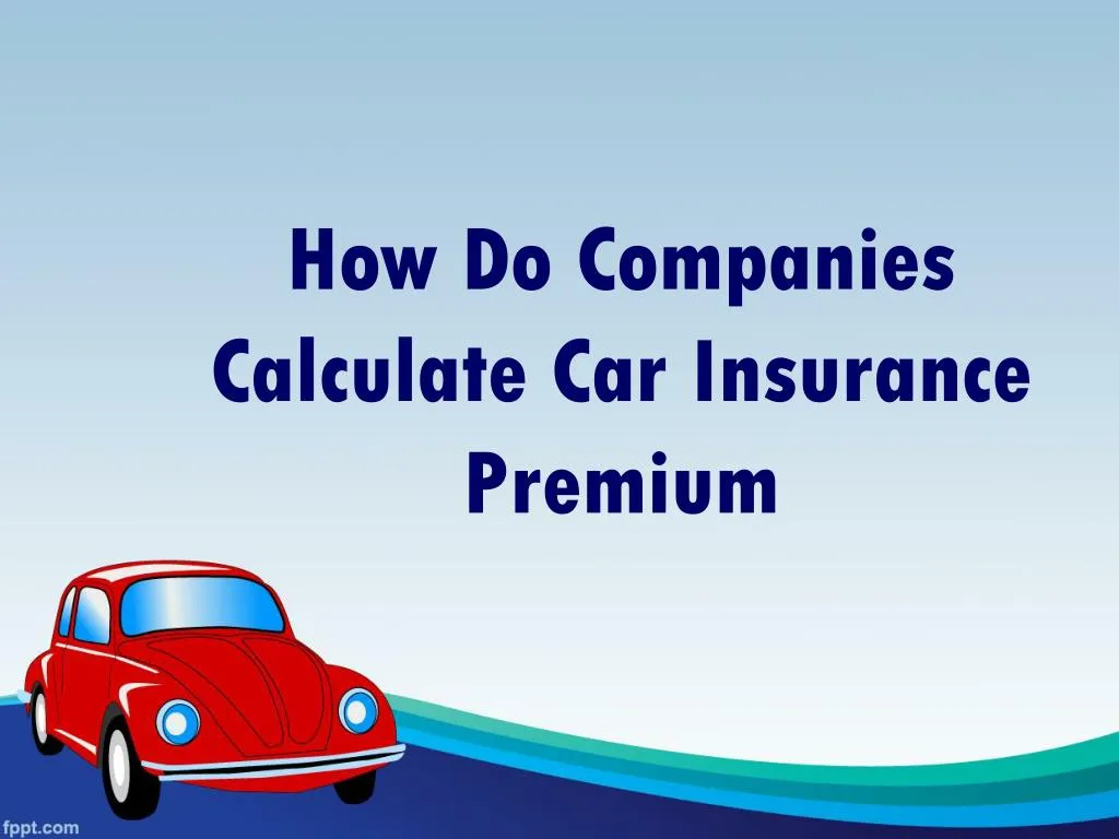 how do companies calculate car insurance premium