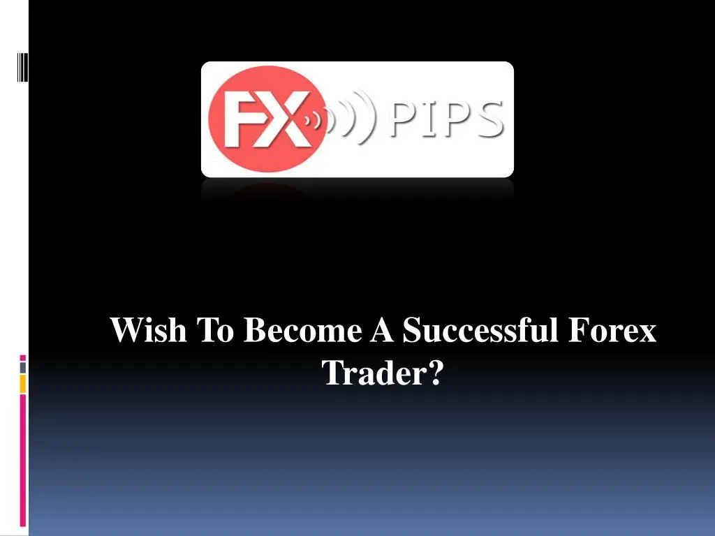 wish to become a successful forex trader