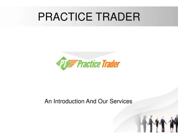 PRACTICE TRADER - An Introduction And Our Services