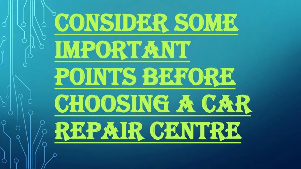 consider some important points before choosing a car repair centre