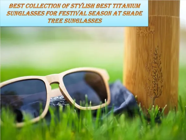 Best Collection of Stylish Best titanium sunglasses for Festival Season At Shade tree sunglasses