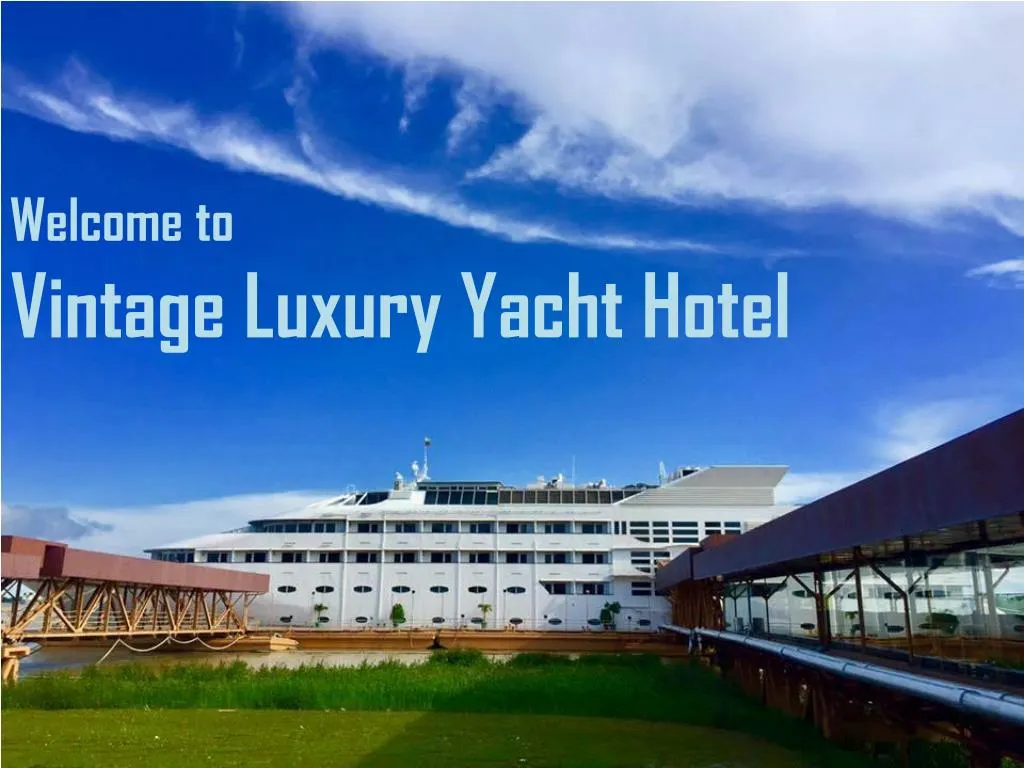welcome to vintage luxury yacht hotel