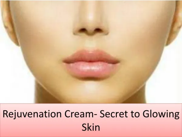 Rejuvenation Cream- Secret to Glowing Skin