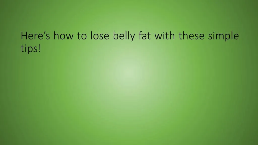 here s how to lose belly fat with these simple tips