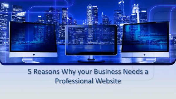 Reasons Why your Business Needs a Professional Website.