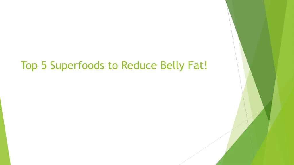 top 5 superfoods to reduce belly fat