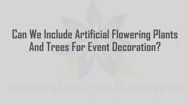 Can We Include Artificial Flowering Plants And Trees For Event Decoration?