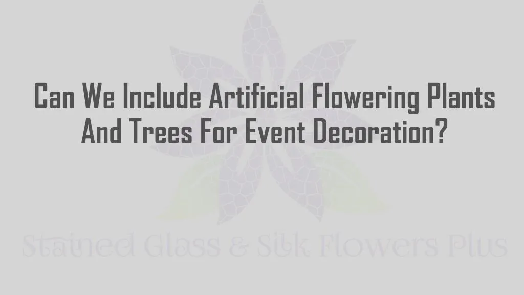 can we include artificial flowering plants and trees for event decoration