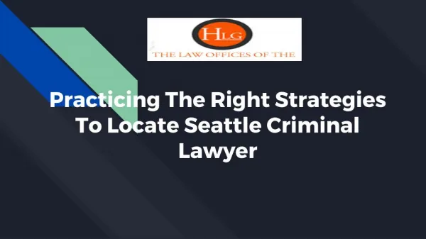 Practicing The Right Strategies To Locate Seattle Criminal Lawyer