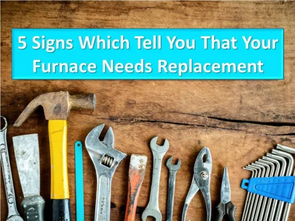 5 Signs Which Tell You That Your Furnace Needs Replacement