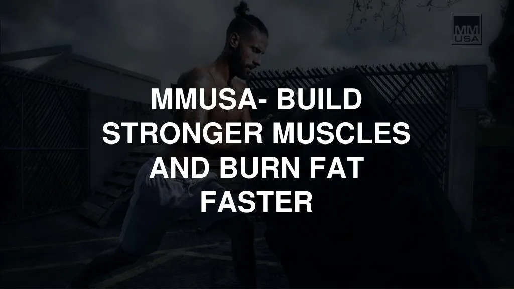mmusa build stronger muscles and burn fat faster
