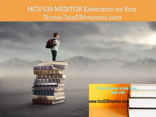 HCS 539 MENTOR Education on Your Terms/hcs539mentor.com