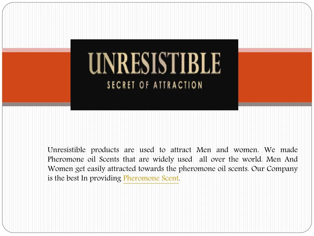 unresistible products are used to attract