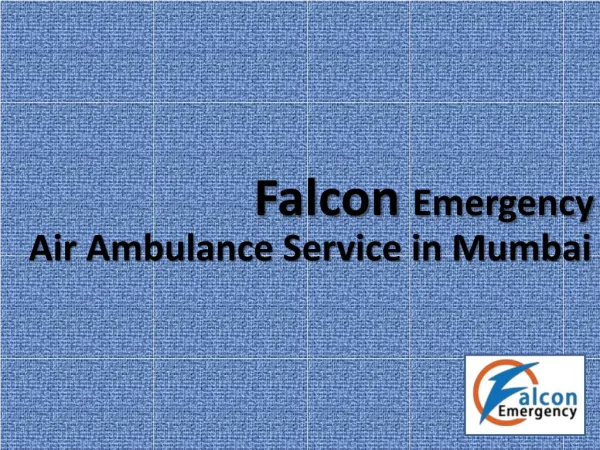 Book Falcon Emergency Air Ambulance Service in Mumbai with ICU and Doctor