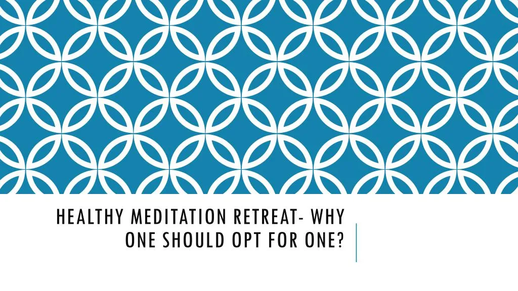 healthy meditation retreat why one should opt for one
