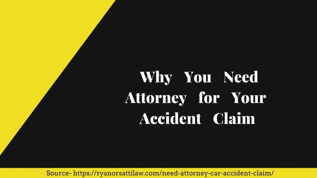 why you nee d attorney for yo ur accident cl aim