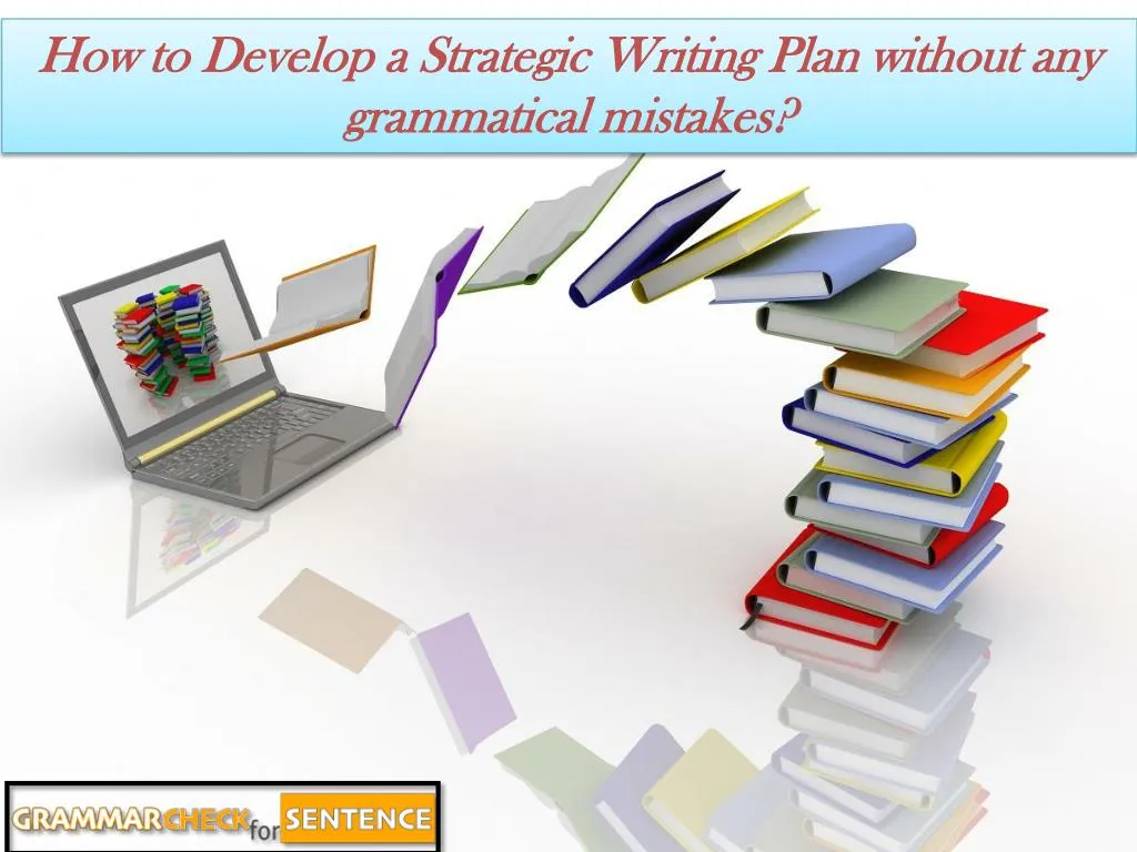 how to develop a strategic writing plan without