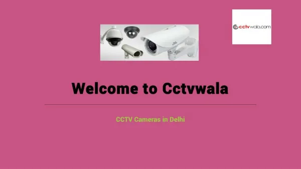 Choosing The Effective CCTV Cameras Delhi in Reasonable Price